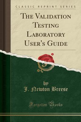 Full Download The Validation Testing Laboratory User's Guide (Classic Reprint) - J Newton Breese | ePub