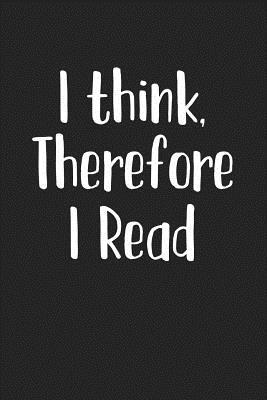 Read Online I Think Therefore I Read: A 6x9 Inch Matte Softcover Journal Notebook with 120 Blank Lined Pages and a Book Lover Cover Slogan -  file in ePub