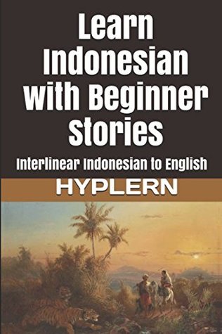 Read Learn Indonesian with Beginner Stories: Interlinear Indonesian to English - Kees Van den End file in ePub