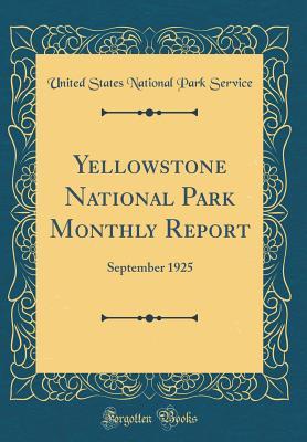 Read Yellowstone National Park Monthly Report: September 1925 (Classic Reprint) - U.S. National Park Service file in PDF