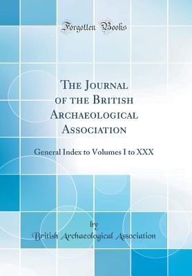 Download The Journal of the British Archaeological Association: General Index to Volumes I to XXX (Classic Reprint) - British Archaeological Association | PDF