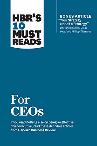 Download HBR's 10 Must Reads for CEOs (with bonus article Your Strategy Needs a Strategy by Martin Reeves, Claire Love, and Philipp Tillmanns) (HBR’s 10 Must Reads) - Harvard Business Review | ePub