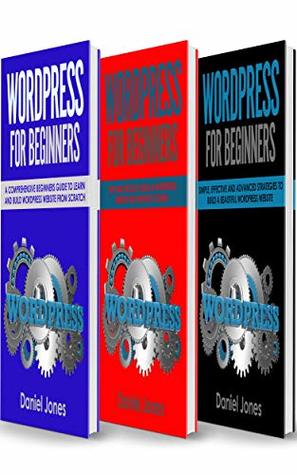 Full Download Wordpress for Beginners: 3 Books in 1- A Comprehensive Beginners Guide  Tips and Tricks  Simple, Effective and Advanced Strategies to Build a Beautiful WordPress Website - Daniel Jones file in PDF