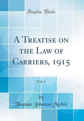 Read A Treatise on the Law of Carriers, 1915, Vol. 4 (Classic Reprint) - Thomas Johnson Michie file in ePub