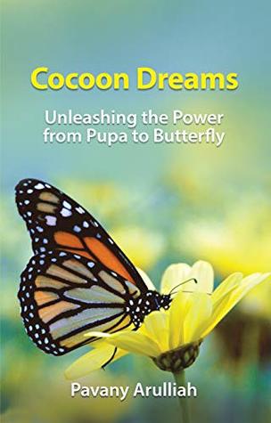 Download Cocoon Dreams: Unleashing the Power from Pupa to Butterfly - Pavany Arulliah | PDF