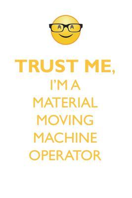 Read TRUST ME, I'M A MATERIAL MOVING MACHINE OPERATOR AFFIRMATIONS WORKBOOK Positive Affirmations Workbook. Includes: Mentoring Questions, Guidance, Supporting You. - Affirmations World | ePub