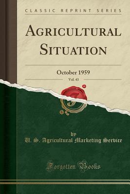 Read Agricultural Situation, Vol. 43: October 1959 (Classic Reprint) - U S Agricultural Marketing Service file in ePub