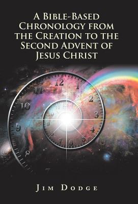 Download A Bible-Based Chronology from the Creation to the Second Advent of Jesus Christ - Jim Dodge | ePub