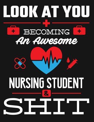 Download Look at You Becoming an Awesome Nursing Student & Shit: Blank Line Notebook (8.5 X 11 - 110 Pages) - B Z Nurse | ePub