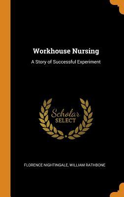 Full Download Workhouse Nursing: A Story of Successful Experiment - Florence Nightingale file in ePub