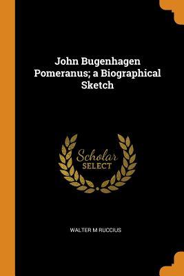Read John Bugenhagen Pomeranus; A Biographical Sketch - Walter M Ruccius file in PDF