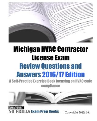 Full Download Michigan HVAC Contractor License Exam Review Questions and Answers 2016/17 Edition: A Self-Practice Exercise Book focusing on HVAC code compliance - ExamREVIEW file in PDF