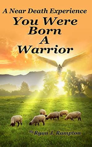 Read You Were Born A Warrior: A Near Death Experience - Ryan Rampton file in PDF