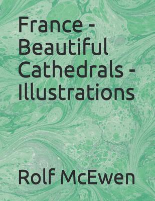 Full Download France - Beautiful Cathedrals - Illustrations - Rolf McEwen file in ePub