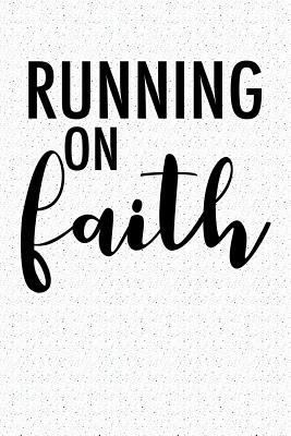Full Download Running on Faith: A 6x9 Inch Matte Softcover Notebook Journal with 120 Blank Lined Pages and an Uplifting Positive Bible Faith Cover Slogan -  file in PDF