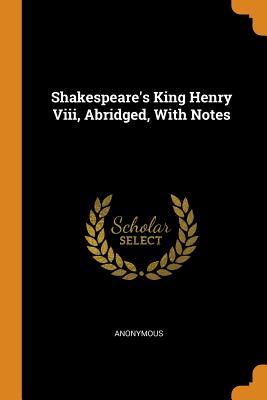 Full Download Shakespeare's King Henry VIII, Abridged, with Notes - Anonymous file in PDF