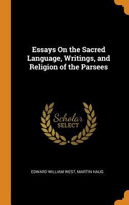 Read Online Essays on the Sacred Language, Writings, and Religion of the Parsees - Edward William West file in PDF