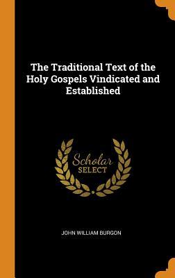 Full Download The Traditional Text of the Holy Gospels Vindicated and Established - John William Burgon file in PDF