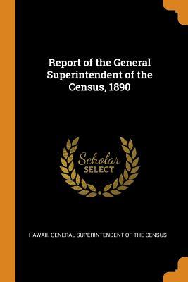 Read Report of the General Superintendent of the Census, 1890 - Hawaii General Superintendent of the Ce file in PDF