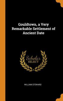 Full Download Gouldtown, a Very Remarkable Settlement of Ancient Date - William Steward | ePub
