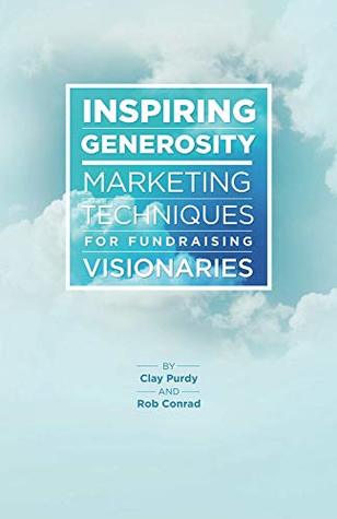 Read Inspiring Generosity: Marketing Techniques for Fundraising Visionaries - Rob Conrad file in PDF