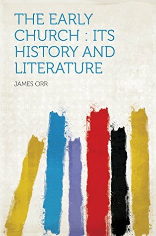 Read The Early Church : Its History and Literature - James Orr file in ePub
