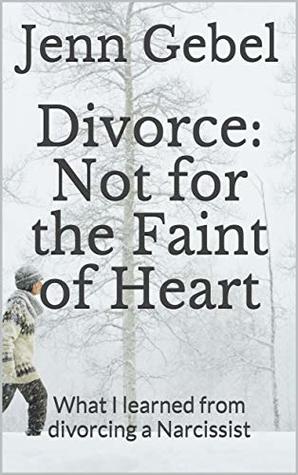 Full Download Divorce: Not for the Faint of Heart: What I learned from divorcing a Narcissist (This is Blended Book 1) - Jenn Gebel | PDF