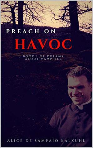 Read Preach on Havoc (Dreams about Vampires Book 1) - Alice de Sampaio Kalkuhl file in PDF