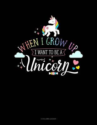 Full Download When I Grow Up I Want to Be a Unicorn: 3 Column Ledger -  file in ePub