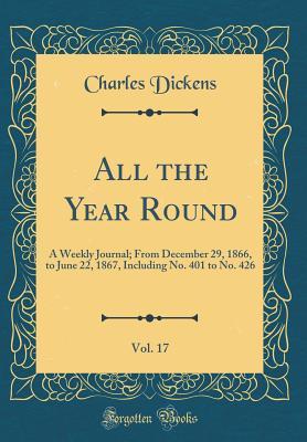 Read Online All the Year Round, Vol. 17: A Weekly Journal; From December 29, 1866, to June 22, 1867, Including No. 401 to No. 426 (Classic Reprint) - Charles Dickens file in ePub