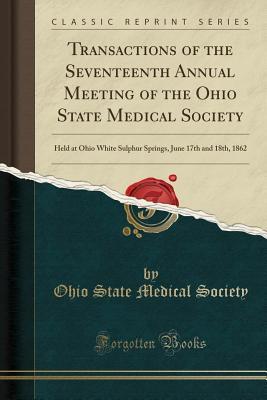 Read Online Transactions of the Seventeenth Annual Meeting of the Ohio State Medical Society: Held at Ohio White Sulphur Springs, June 17th and 18th, 1862 (Classic Reprint) - Ohio State Medical Society | ePub