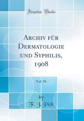 Full Download Archiv F�r Dermatologie Und Syphilis, 1908, Vol. 93 (Classic Reprint) - F J Pick file in ePub