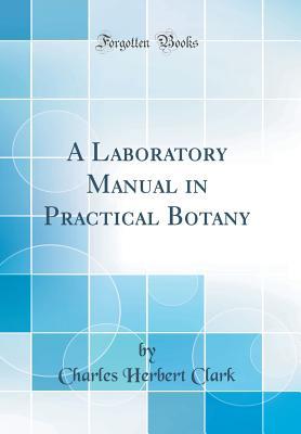 Read Online A Laboratory Manual in Practical Botany (Classic Reprint) - Charles H. Clark | ePub