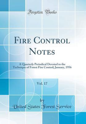 Download Fire Control Notes, Vol. 17: A Quarterly Periodical Devoted to the Technique of Forest Fire Control; January, 1956 (Classic Reprint) - United States Forest Service | ePub