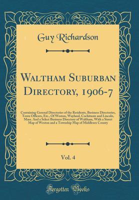 Full Download Waltham Suburban Directory, 1906-7, Vol. 4: Containing Gerenal Directories of the Residents, Business Directories, Town Officers, Etc., of Weston, Wayland, Cochituate and Lincoln, Mass. and a Select Business Directory of Waltham, with a Street Map of West - Guy Richardson file in PDF