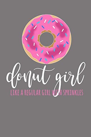 Download Donut Girl - Like A Regular Girl With Sprinkles: Doughnut Notebook, Donut Notebook, Doughnut Gifts, Donut Girl, Donut Gifts, Donut Journal, 6x9 notebook college ruled -  file in PDF