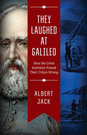 Read They Laughed at Galileo: How the Great Inventors Proved Their Critics Wrong - Albert Jack | PDF