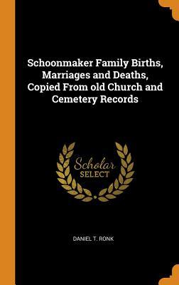 Full Download Schoonmaker Family Births, Marriages and Deaths, Copied from Old Church and Cemetery Records - Daniel T Ronk file in ePub
