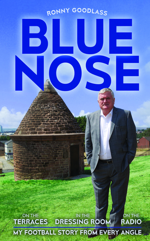 Read Online Blue Nose: on the terraces – in the dressing room – on the radio - Ronny Goodlass file in ePub