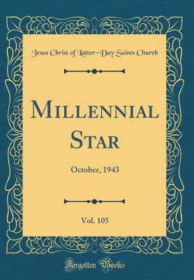 Full Download Millennial Star, Vol. 105: October, 1943 (Classic Reprint) - Jesus Christ of Latter Church | PDF