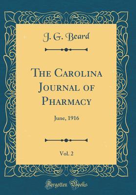 Download The Carolina Journal of Pharmacy, Vol. 2: June, 1916 (Classic Reprint) - J G Beard | PDF