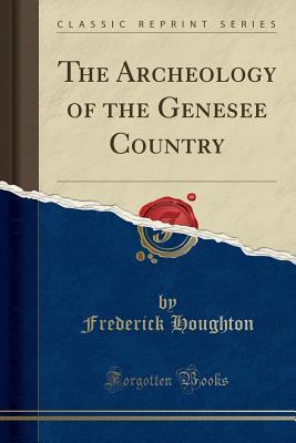 Download The Archeology of the Genesee Country (Classic Reprint) - Frederick Houghton file in ePub