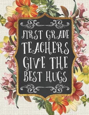 Download First Grade Teachers Give the Best Hugs: A Beautiful 2019 Planner / Organizer with Notes, To-Do Lists, Reflections, and More -  | ePub