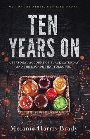 Full Download Ten Years On: A personal account of Black Saturday and the decade that followed - Melanie Harris-Brady file in ePub