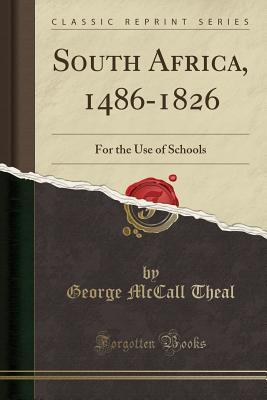 Read South Africa, 1486-1826: For the Use of Schools (Classic Reprint) - George McCall Theal file in PDF