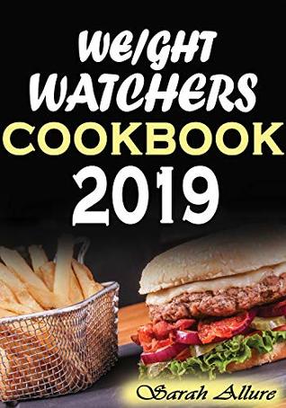 Read Online Weight Watchers Cookbook 2019: Delicious and Healthy Recipes Inspired by The WW Freestyle Program, Smart Points and More(With Color Photos) - Sarah Allure file in PDF