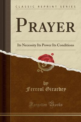 Read Prayer: Its Necessity Its Power Its Conditions (Classic Reprint) - Ferreol Girardey file in ePub