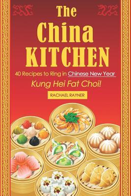 Read Online The China Kitchen: 40 Recipes to Ring in Chinese New Year - Kung Hei Fat Choi! - Rachael Rayner | PDF