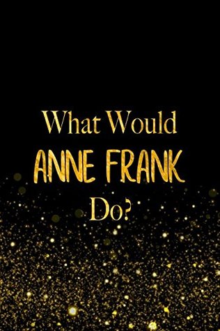 Read Online What Would Anne Frank Do?: Black and Gold Anne Frank Notebook For Women -  file in ePub