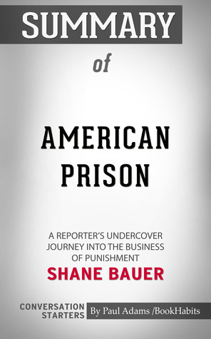 Download Summary of American Prison: A Reporter's Undercover Journey into the Business of Punishment by Shane Bauer   Conversation Starters - Book Habits | PDF